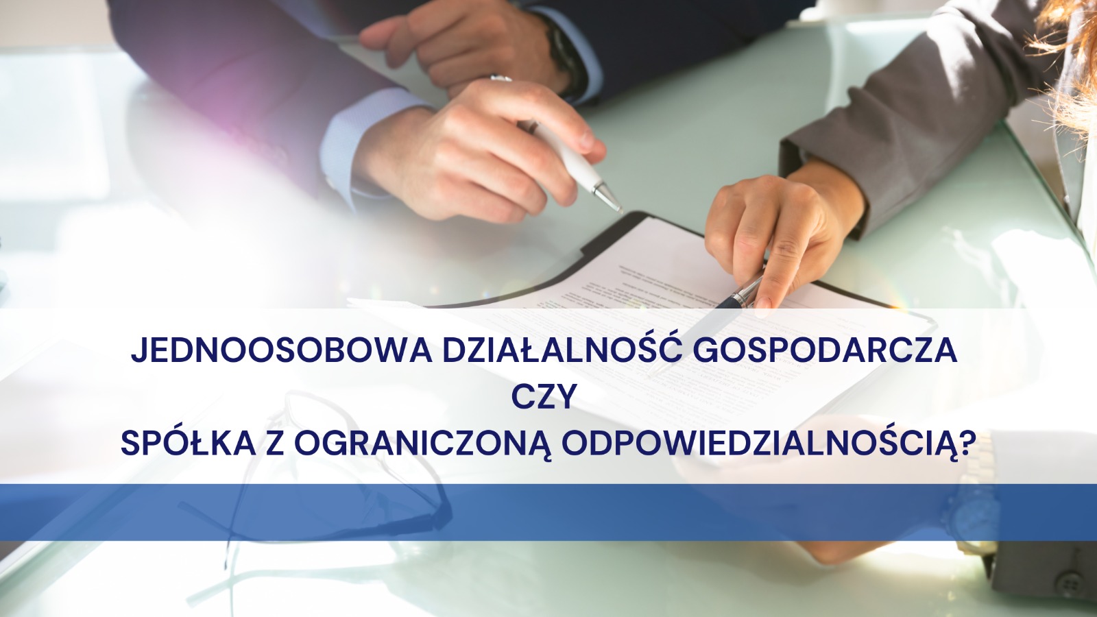 (Polski) Jednoosobowa działalność gospodarcza czy spółka z ograniczoną odpowiedzialnością?